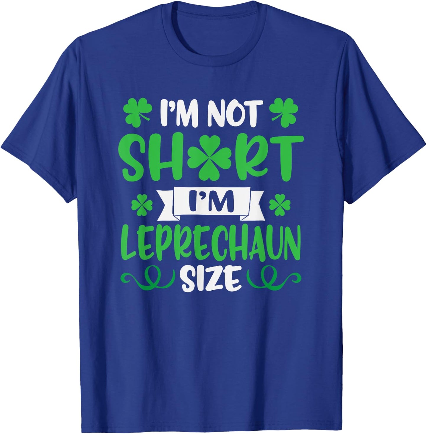 I'm Not Short I'm Leprechaun Size Funny St. Patty's Day T-Shirt - T-Shirt | Royal