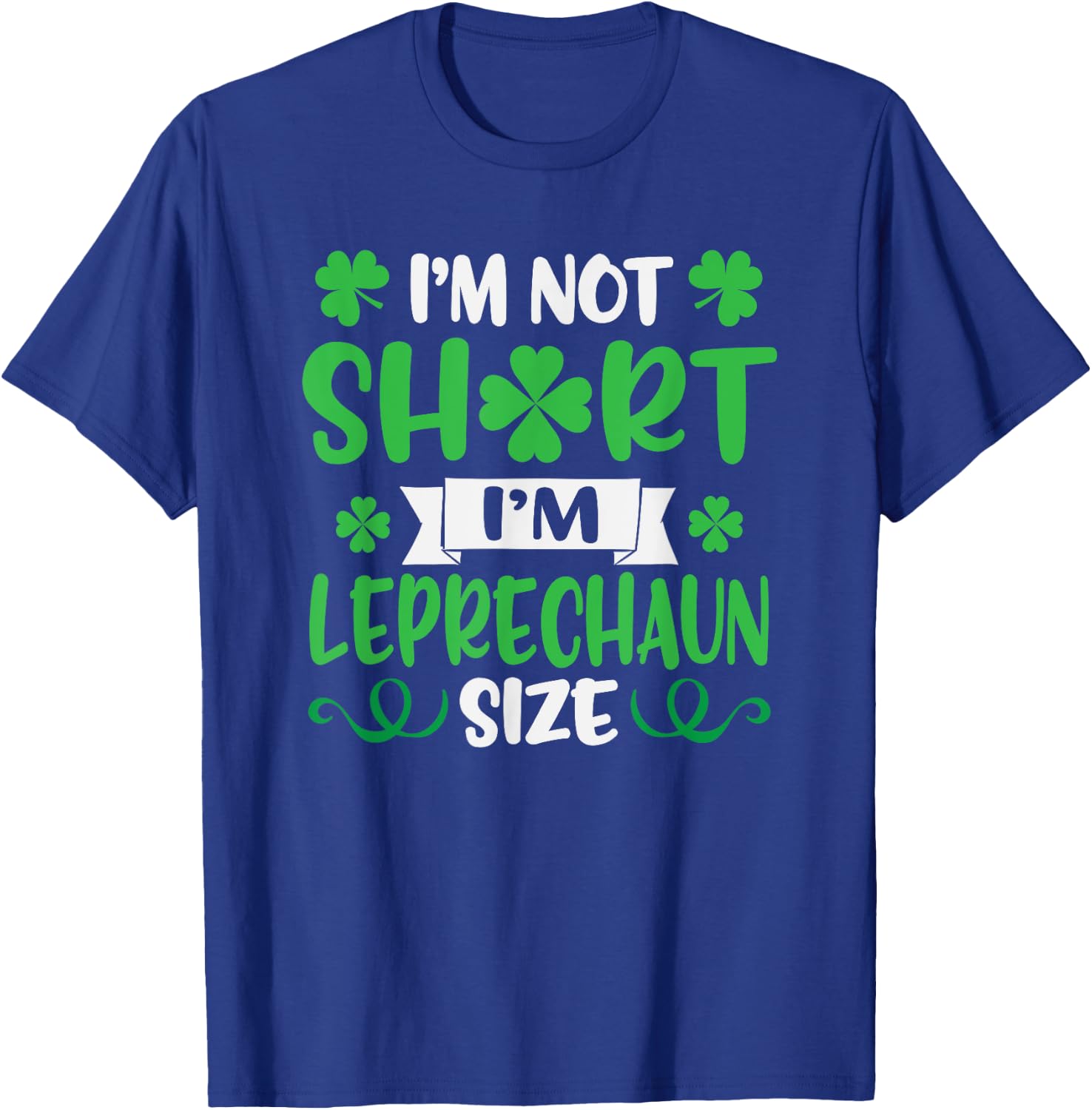 I'm Not Short I'm Leprechaun Size Funny St. Patty's Day T-Shirt - T-Shirt | Royal