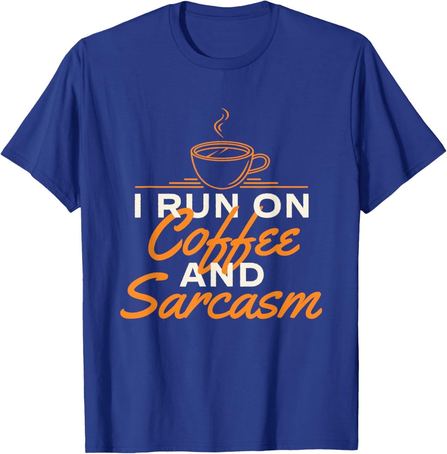 I Run On Coffee And Sarcasm - Coffee Lover Caffeine Lover T-Shirt - T-Shirt | Royal