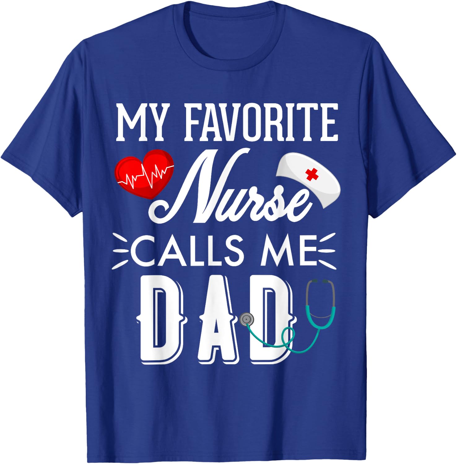 My Favorite Nurse Calls Me Dad Gift Nurse Father Men T-Shirt - T-Shirt | Royal