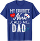 My Favorite Nurse Calls Me Dad Gift Nurse Father Men T-Shirt - T-Shirt | Royal