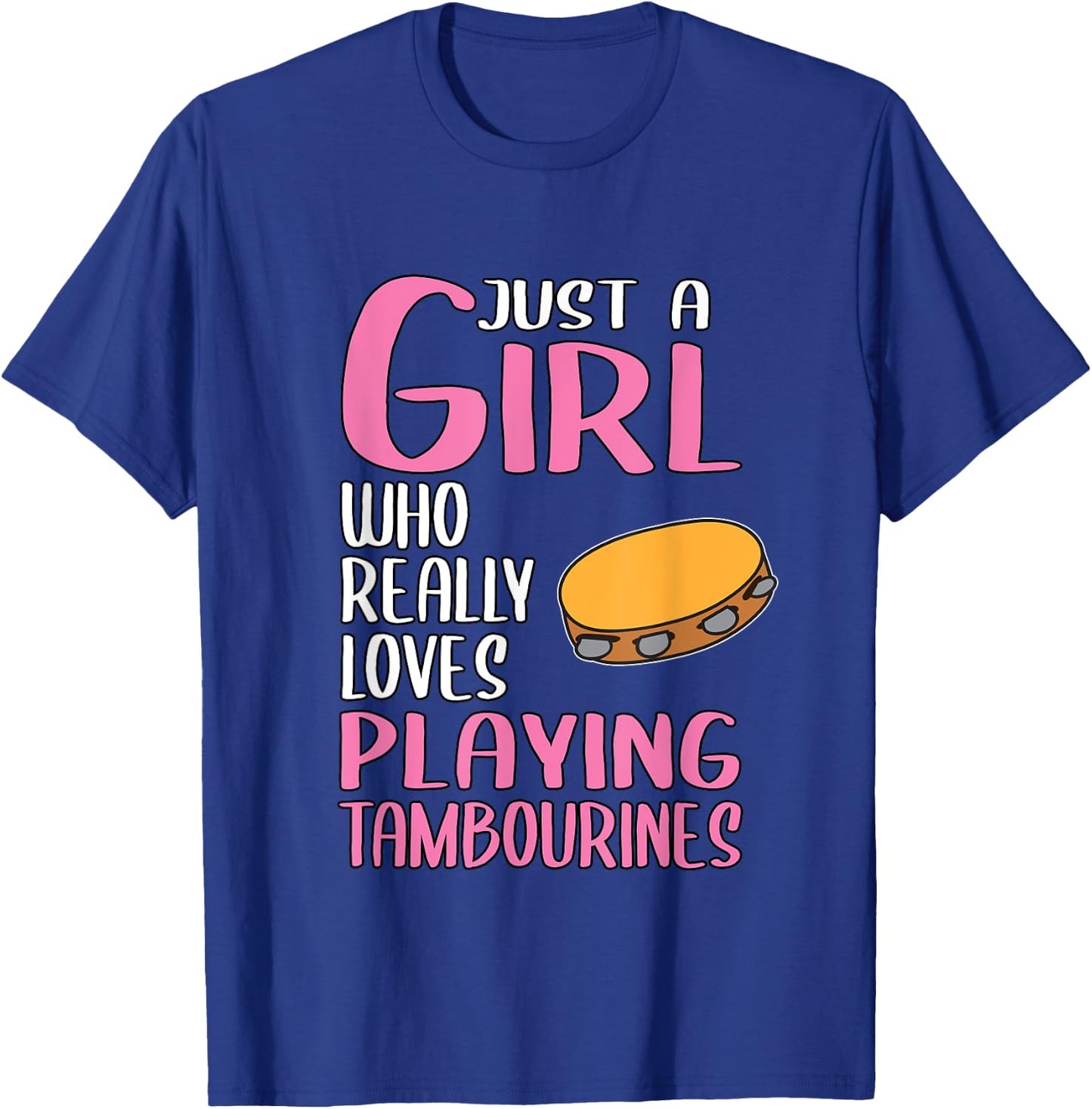 Gift Just A Girl Who Really Loves Playing Tambourines T-Shirt - T-Shirt | Royal