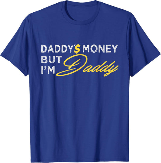 Daddy’$ Money But I’m Daddy Apparel Funny T-Shirt - T-Shirt | Royal