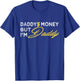 Daddy’$ Money But I’m Daddy Apparel Funny T-Shirt - T-Shirt | Royal
