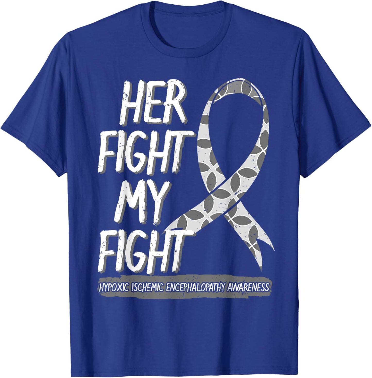 Her Fight Is My Fight Hypoxic Ischemic Encephalopathy HIE T-Shirt - T-Shirt | Royal