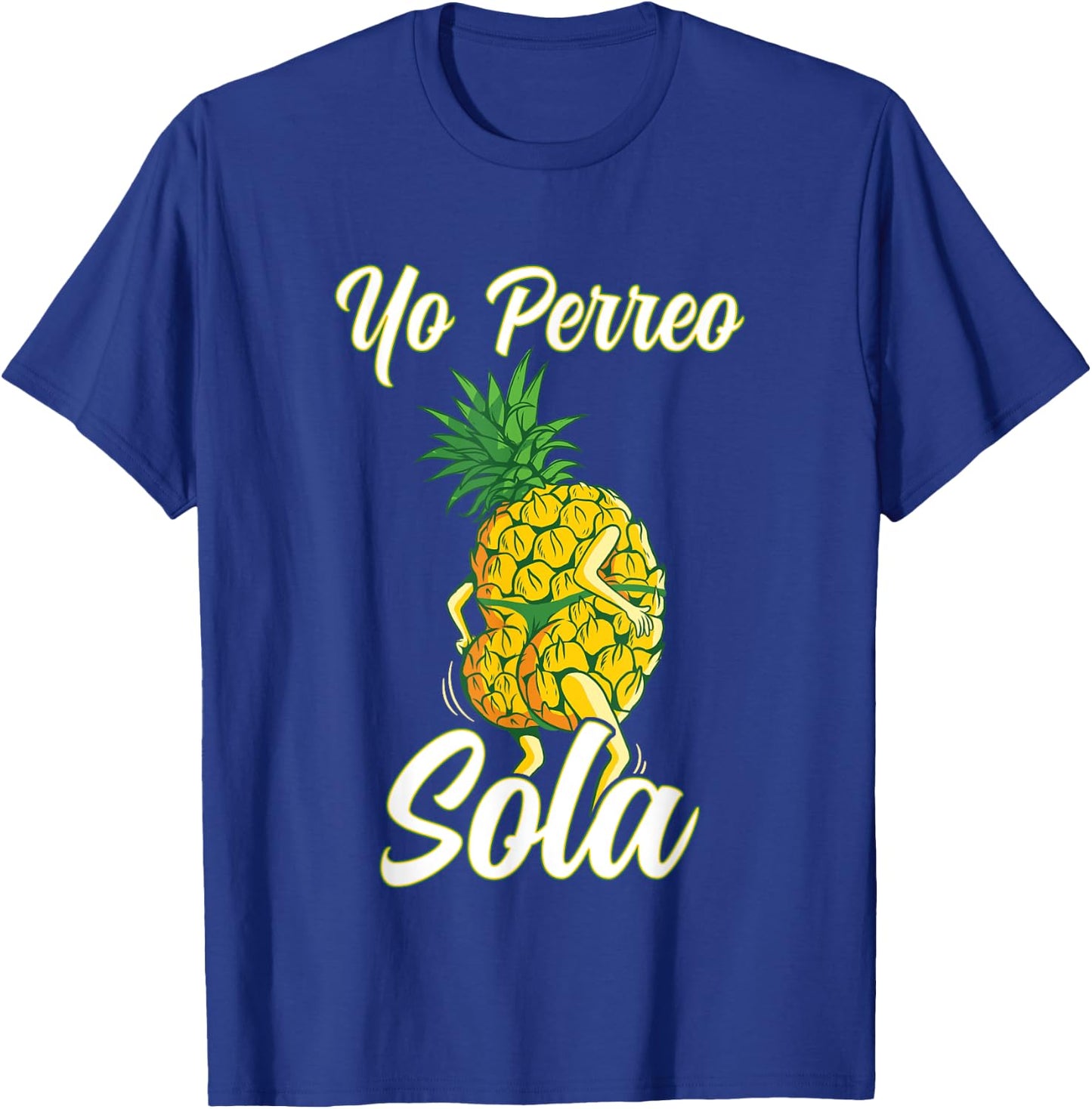 Yo Perreo Sola Funny Reggaeton Pineapple Perreando T-Shirt - T-Shirt | Royal