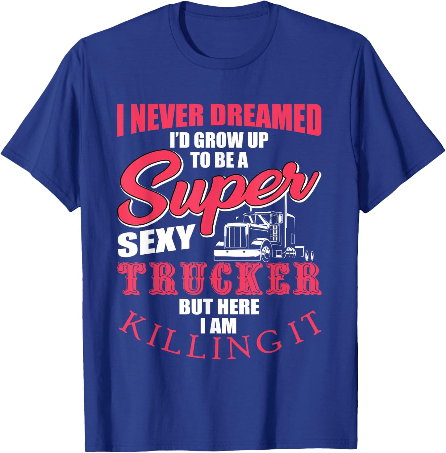 Funny Truck Driver Gift Semi Big Rig Trucking Trailer Truck T-Shirt - T-Shirt | Royal