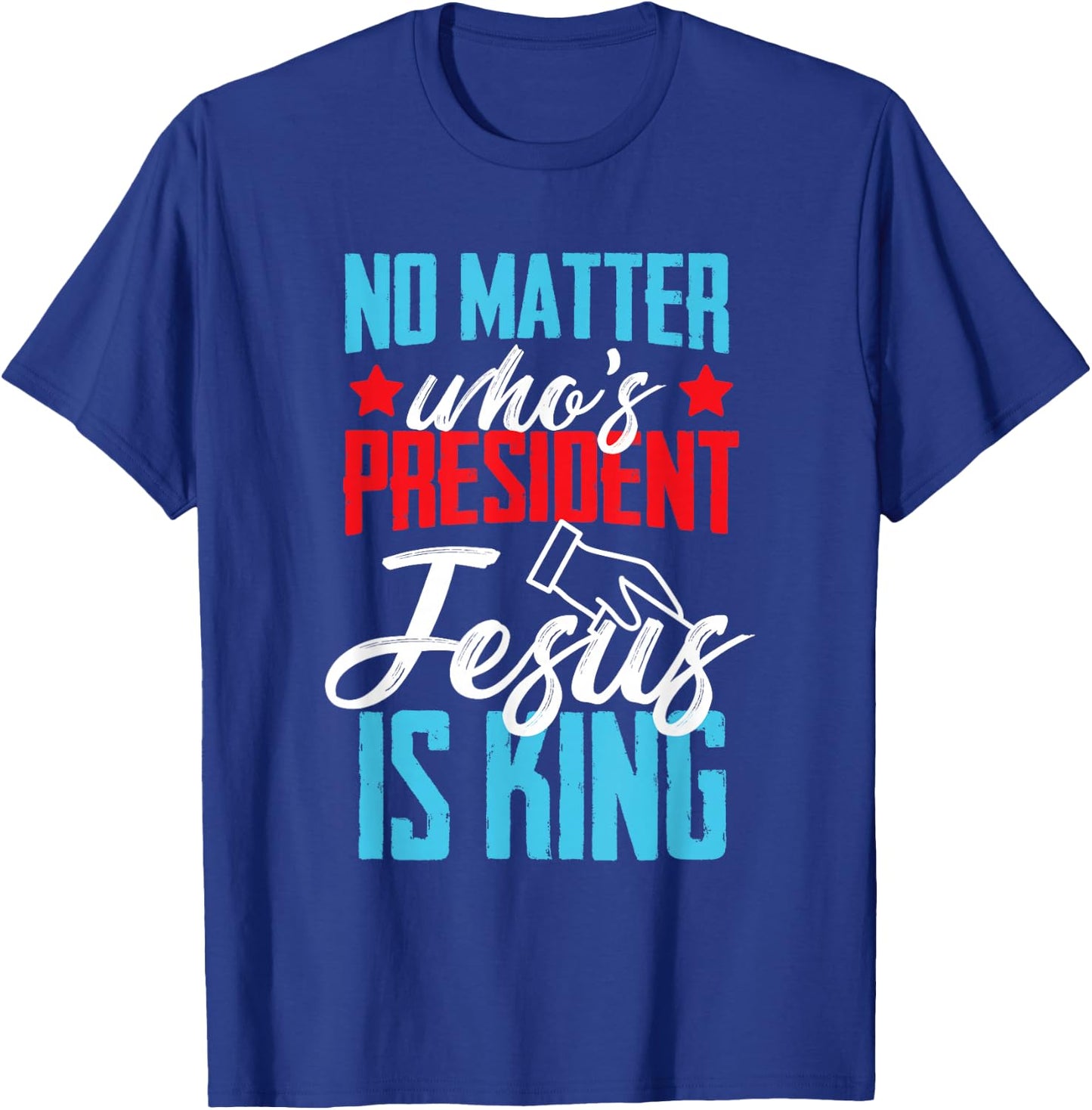 No matter who is president jesus is king T-Shirt - T-Shirt | Royal