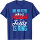 No matter who is president jesus is king T-Shirt - T-Shirt | Royal