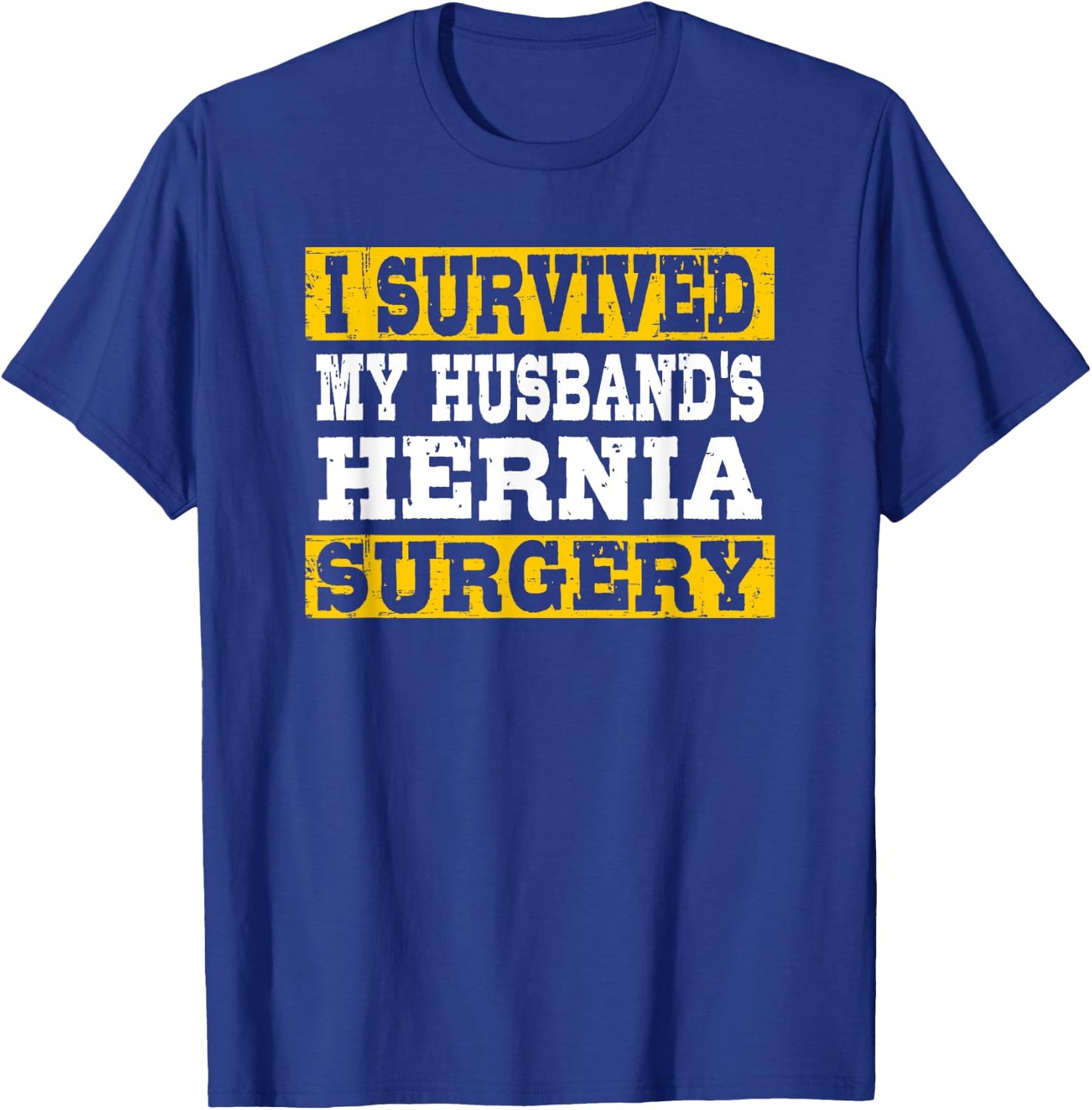 I Survived My Husband's Hernia Surgery Funny Post-Surgery T-Shirt - T-Shirt | Royal
