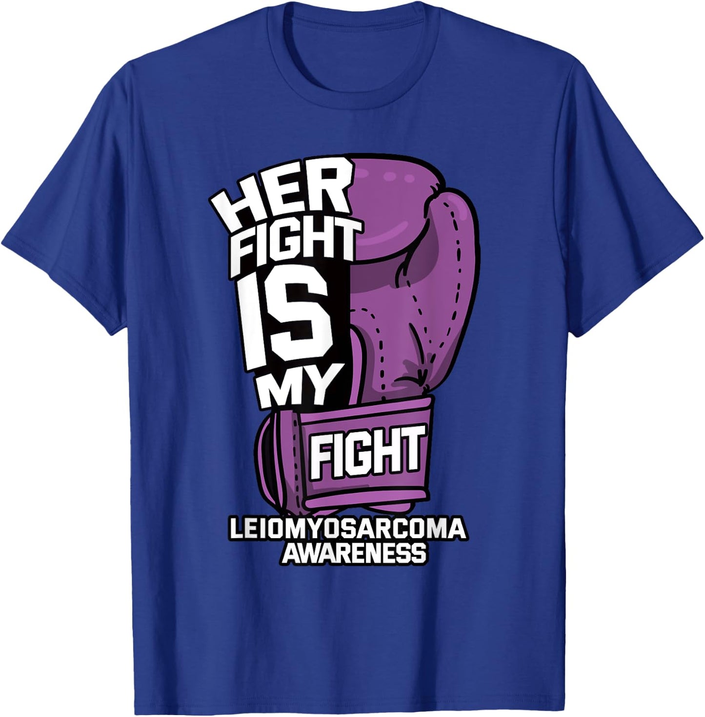 Her Fight Is My Fight LMS Leiomyosarcoma Rare Cancer Gift T-Shirt - T-Shirt | Royal