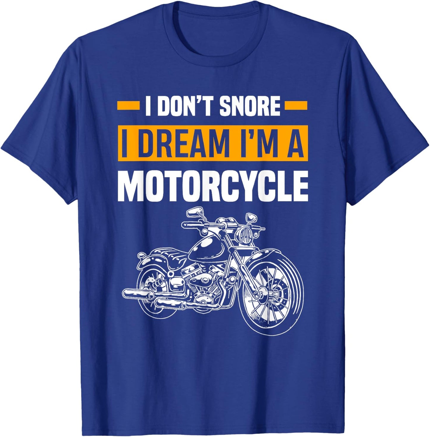 I Don't Snore I Dream I'm A Motorcycle Funny Snoring Biker T-Shirt - T-Shirt | Royal