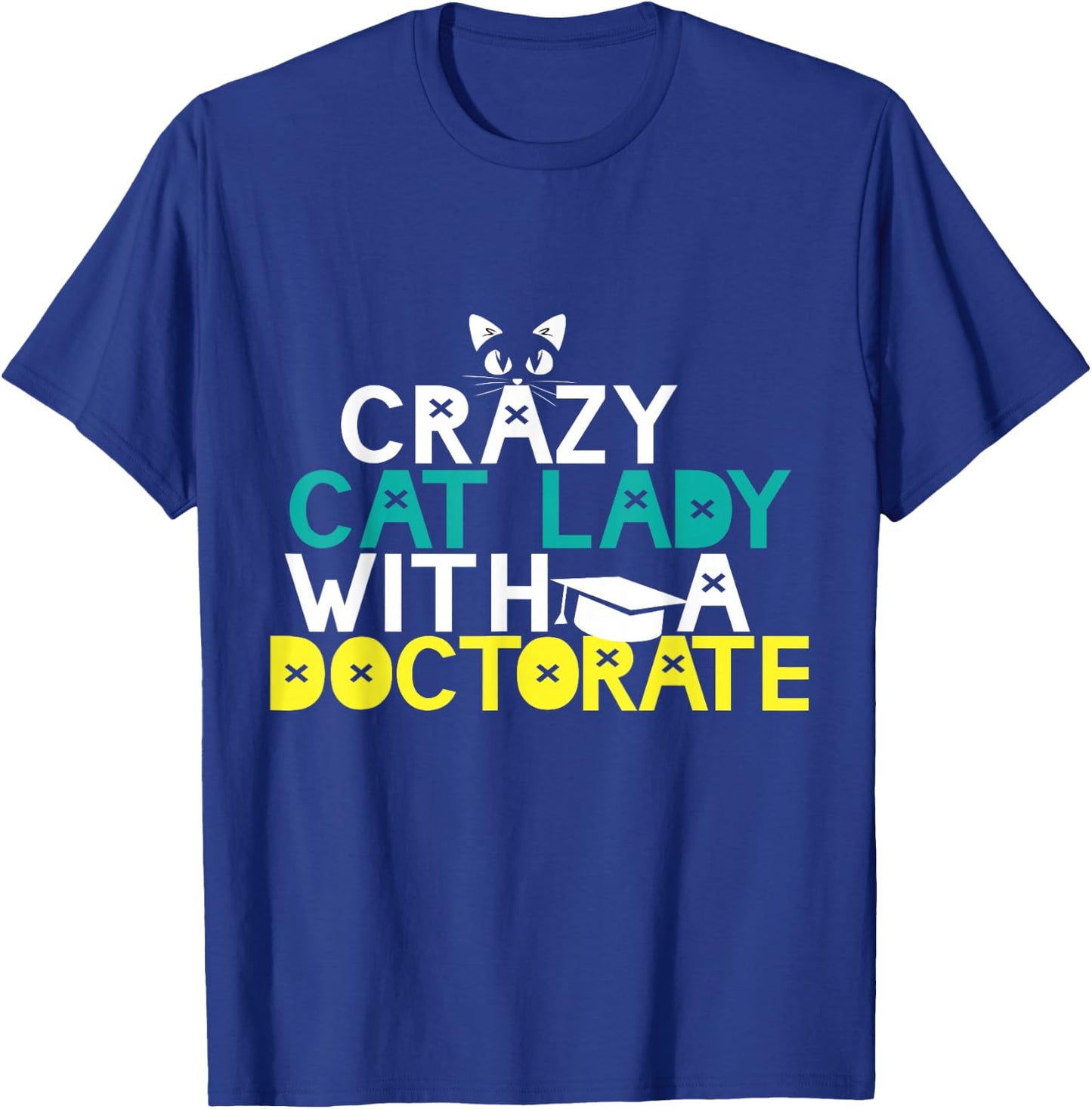 Crazy Cat Lady Doctorate Gift Graduation Phd EdD PsyD Funny T-Shirt - T-Shirt | Royal