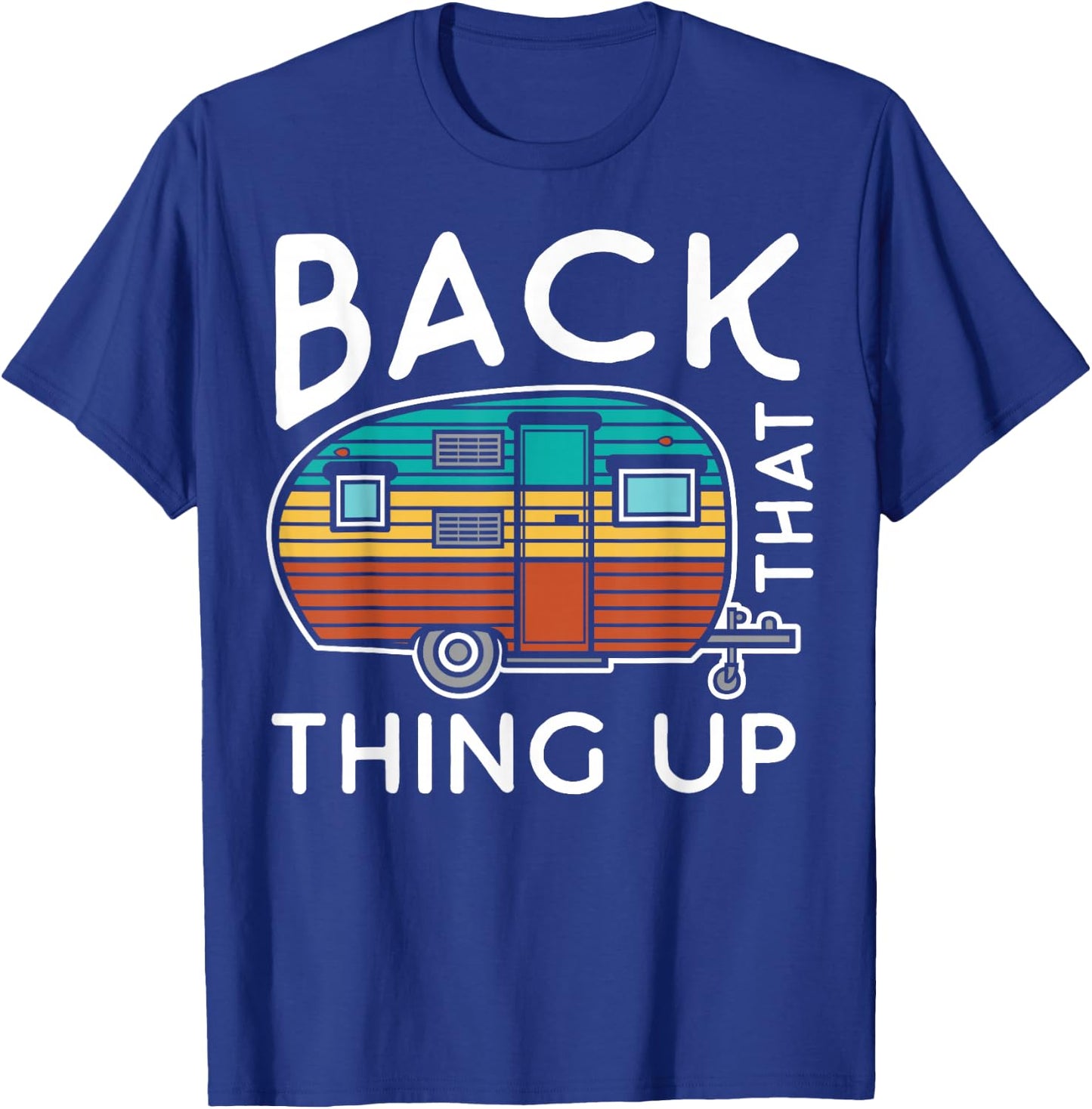 Camping Back That Thing Up Funny Summer Motorhome Motorhome T-Shirt - T-Shirt | Royal