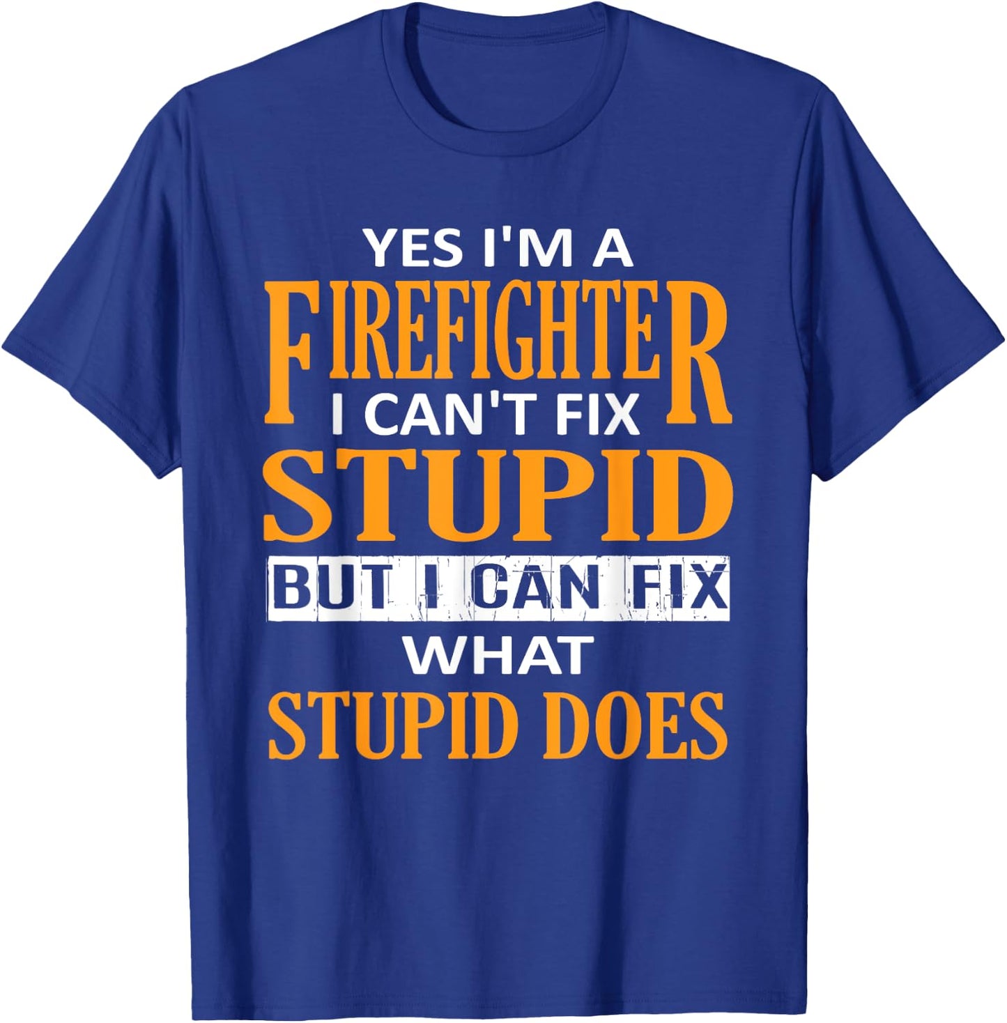 I'm a Firefighter I Can't Fix Stupid Funny Firefighter T-Shirt - T-Shirt | Royal