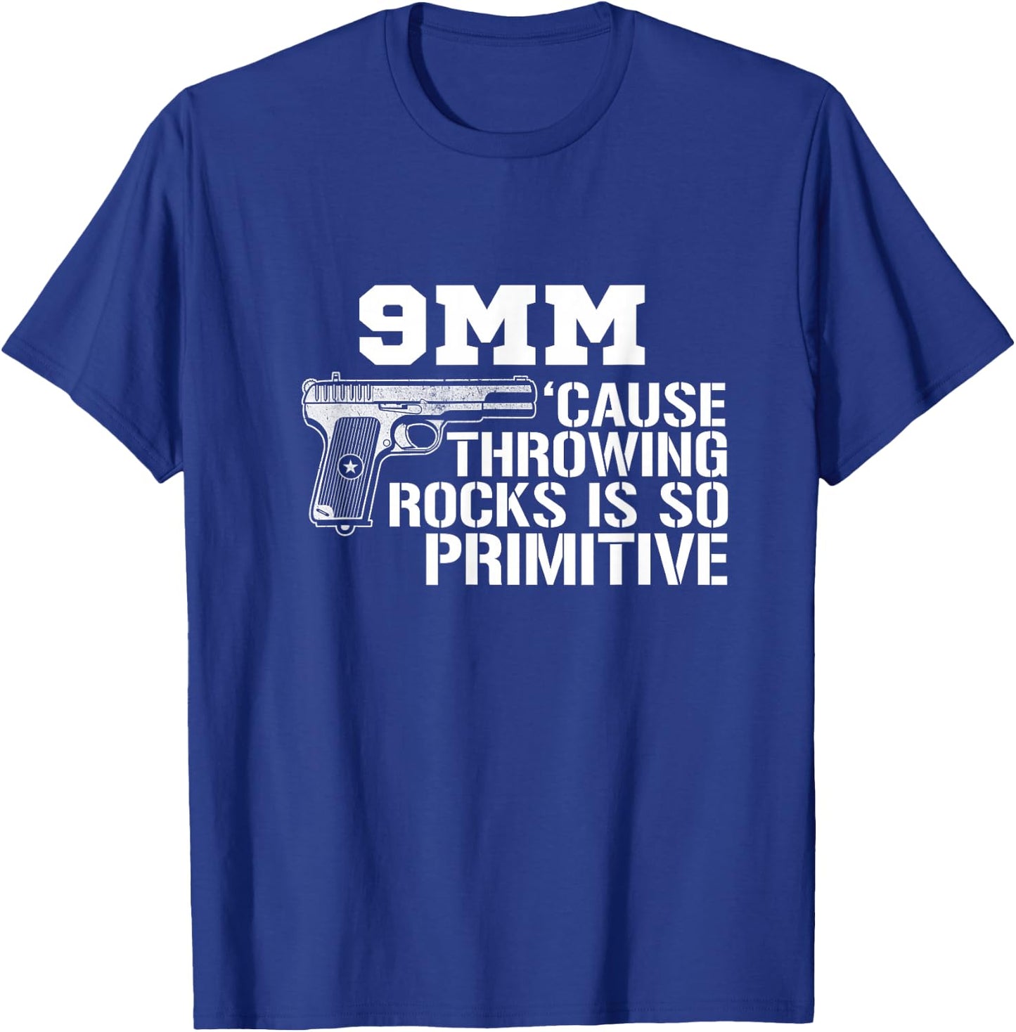 9MM Cause Throwing Rocks Is So Primitive Funny Gun T-Shirt - T-Shirt | Royal