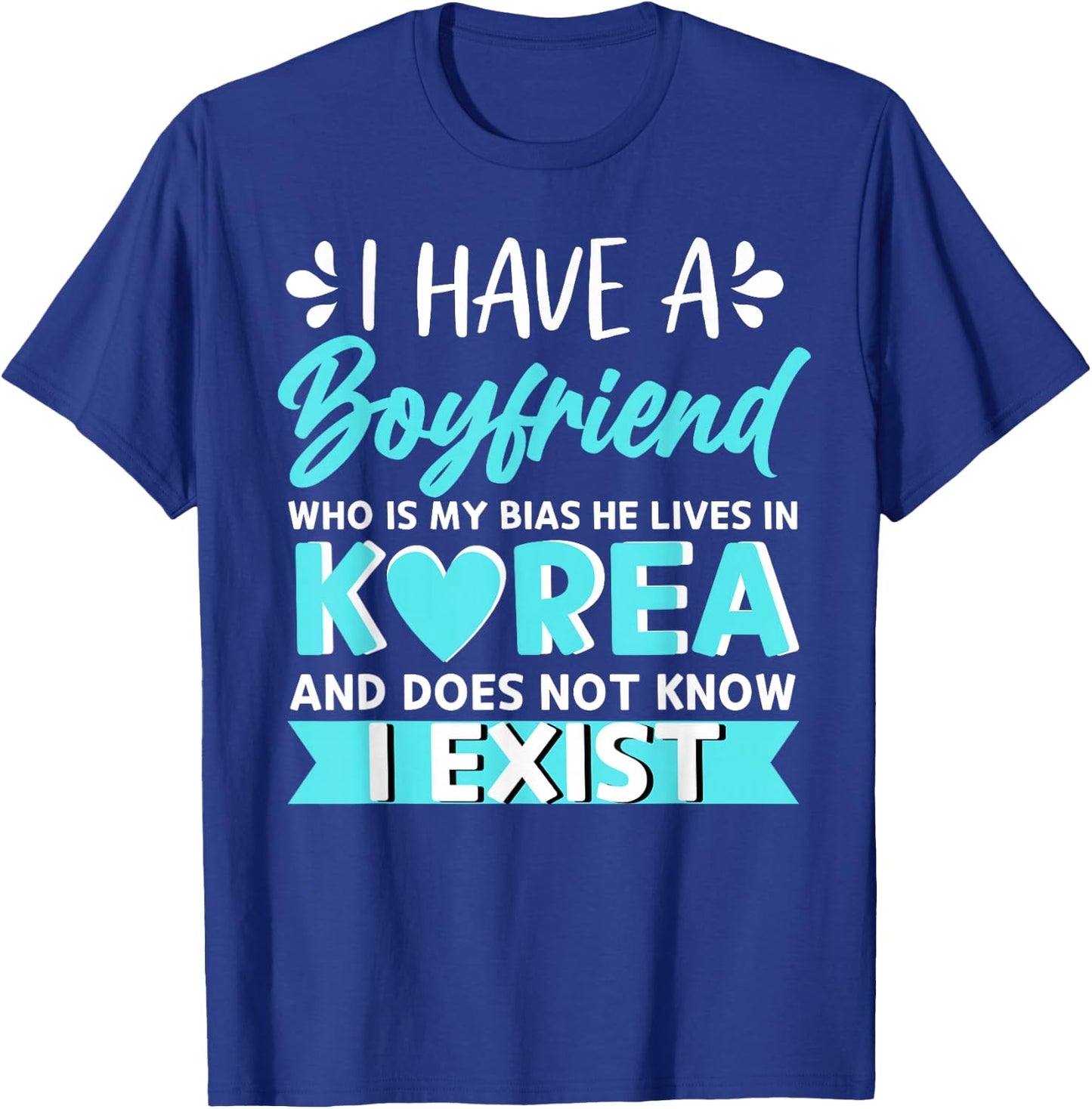 I Have A Boyfriend Who Is My Bias Korean Kdrama Kpop Lover T-Shirt - T-Shirt | Royal
