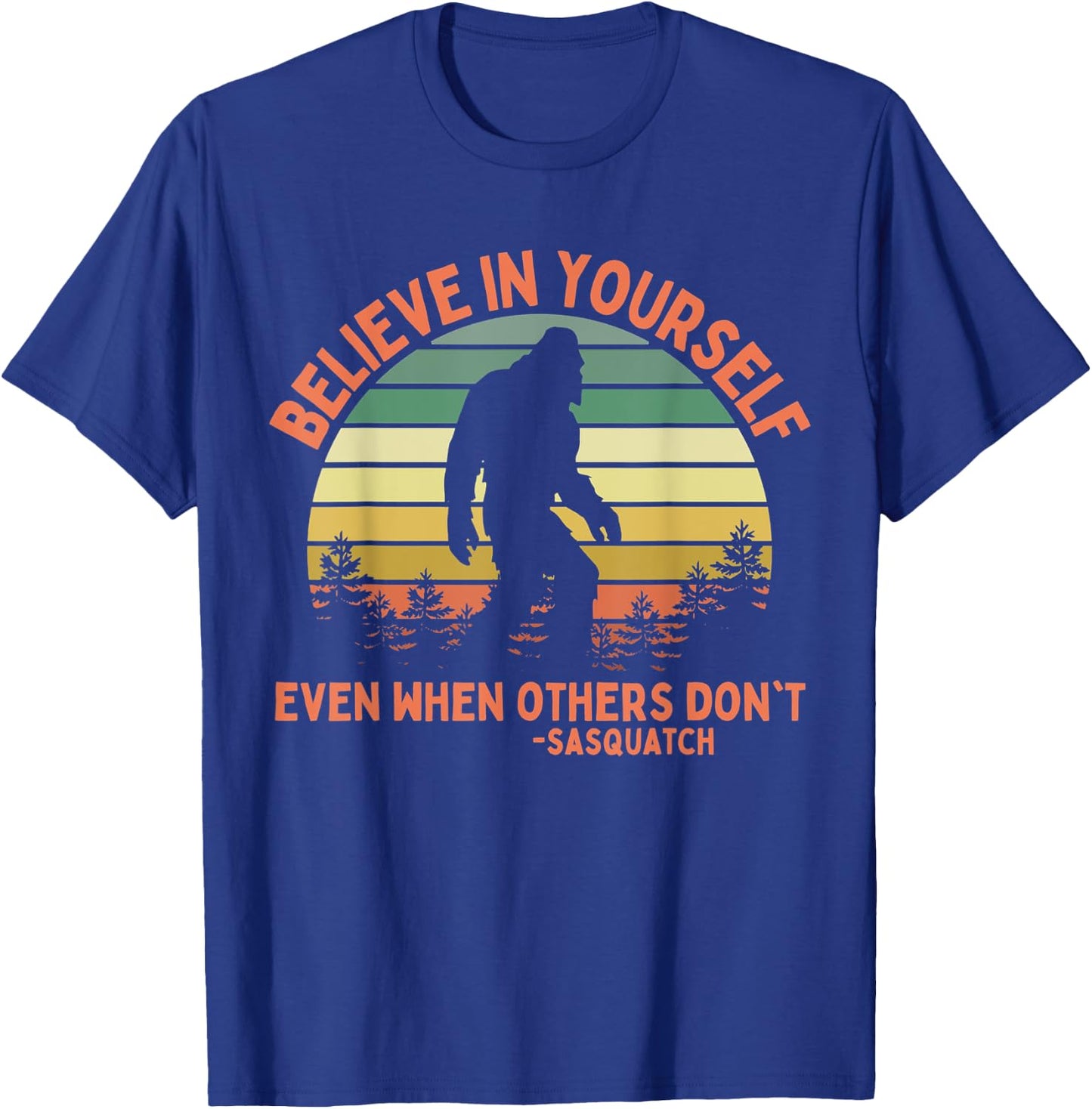 Believe In Yourself Sasquatch Funny Motivational Bigfoot T-Shirt - T-Shirt | Royal