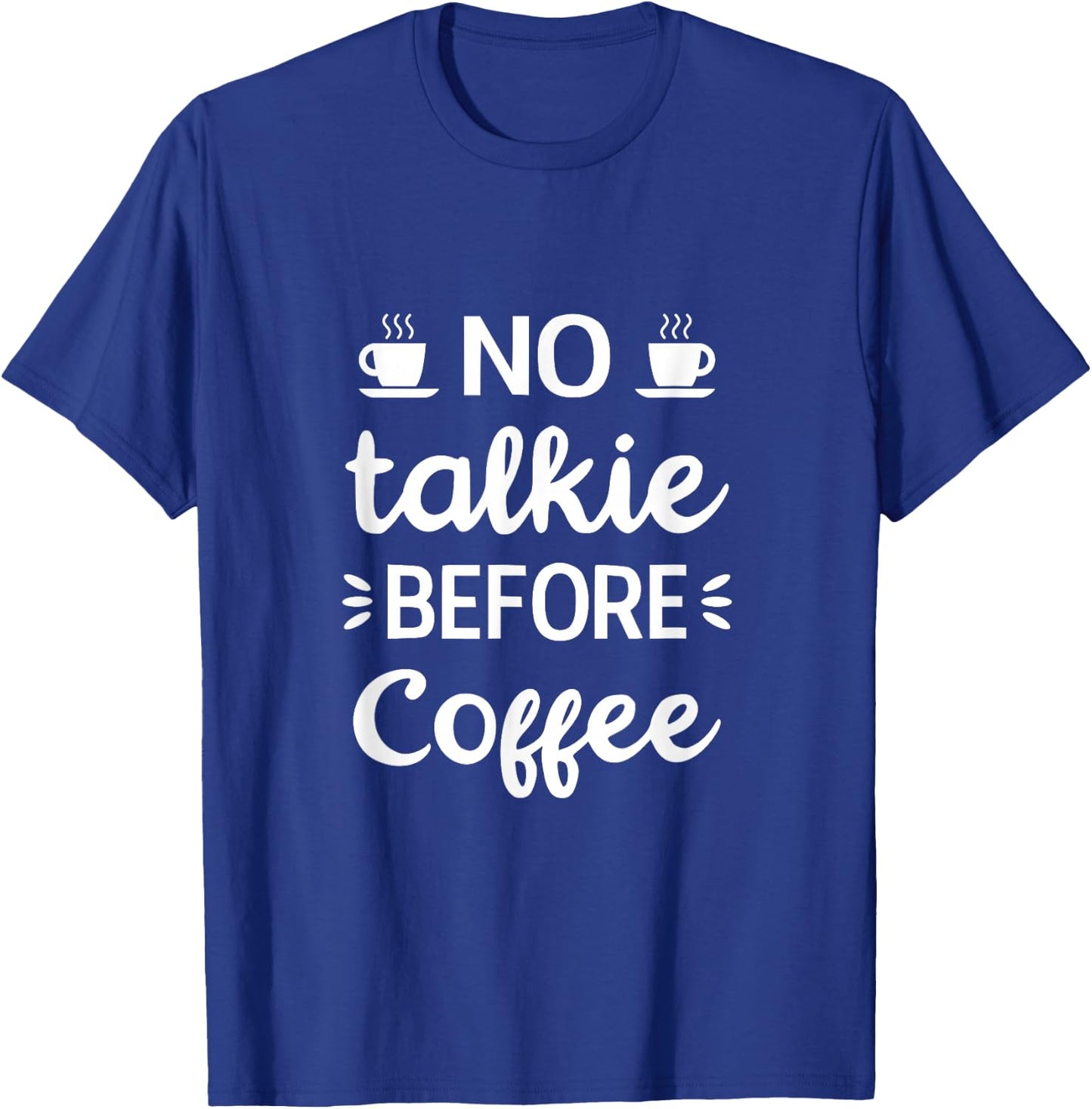 No Talkie Before Coffee, Funny Morning Coffee, coffee lover T-Shirt - T-Shirt | Royal