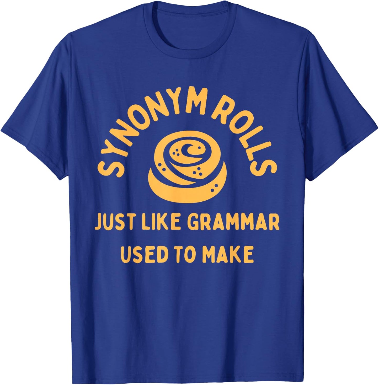 Synonym Rolls Just Like Grammar Used To Make Funny Graphic T-Shirt - T-Shirt | Royal