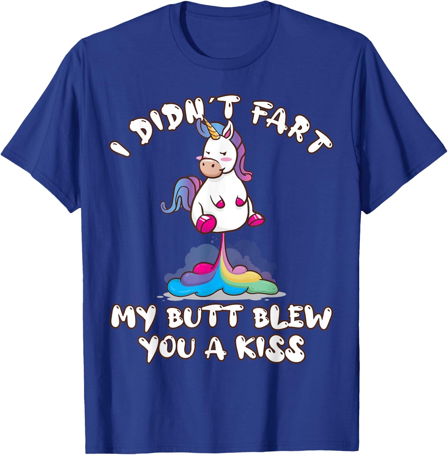 I Didn't Fart My Butt Blew You A Kiss Unicorn Funny Gift T-Shirt - T-Shirt | Royal
