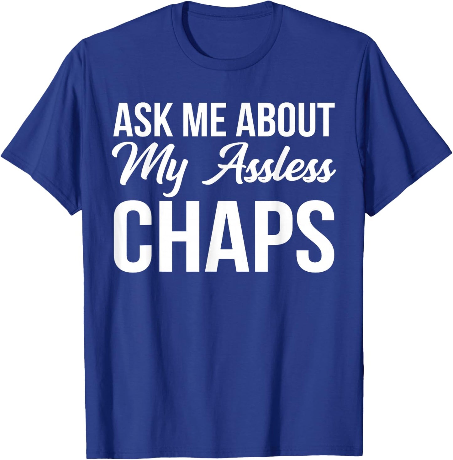 BW Funny Gifts Ask Me About My Assless Chaps T-Shirt - T-Shirt | Royal