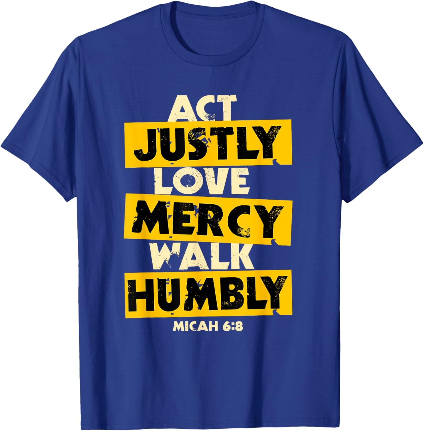 Act Justly, Love Mercy, Walk Humbly, Micah 6:8 Bible Verse T-Shirt - T-Shirt | Royal