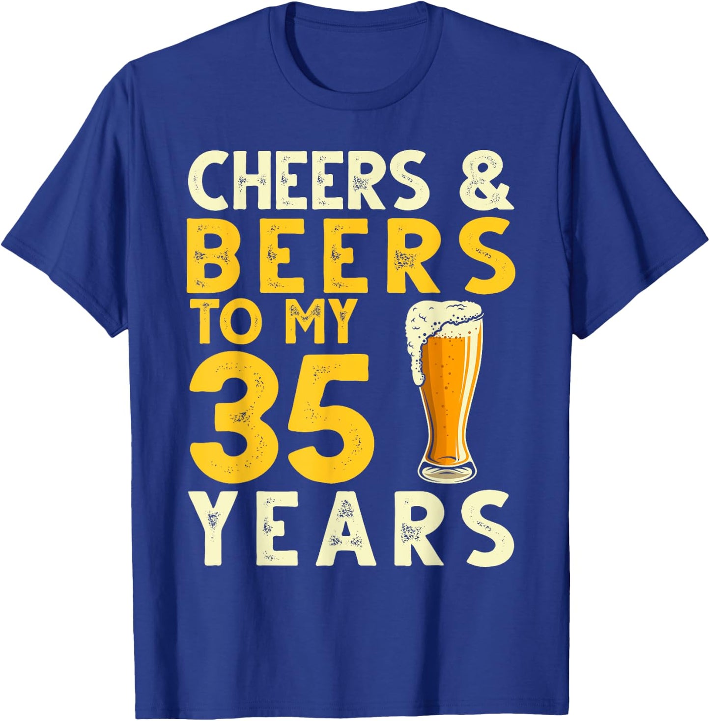 Cheers and Beers to My 35 Years Old Drinker 35th Birthday T-Shirt - T-Shirt | Royal