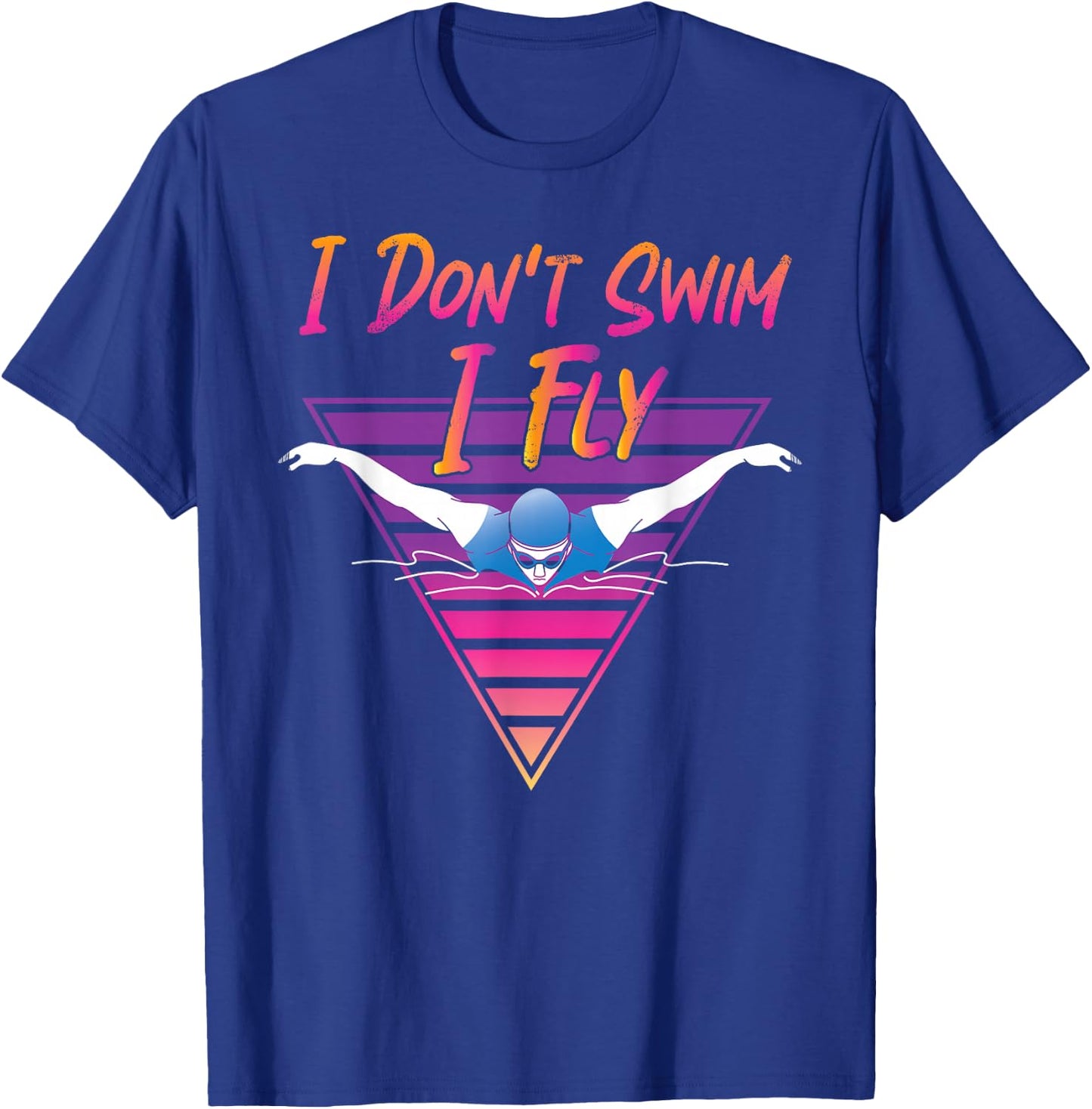 Swimmer I Don't Swim I Fly Butterfly Swimming Retro T-Shirt - T-Shirt | Royal