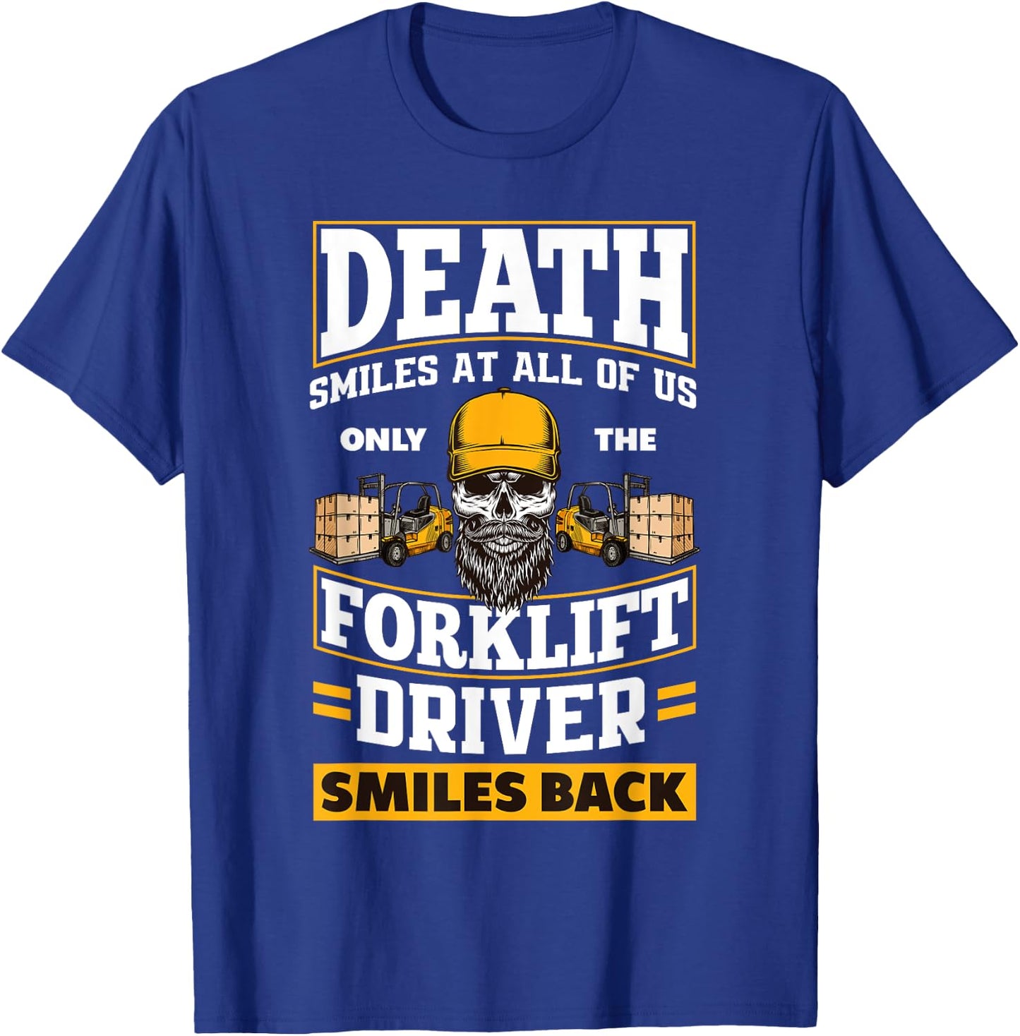 Death Smiles At Us Funny Forklift Driver Forklift Operator T-Shirt - T-Shirt | Royal