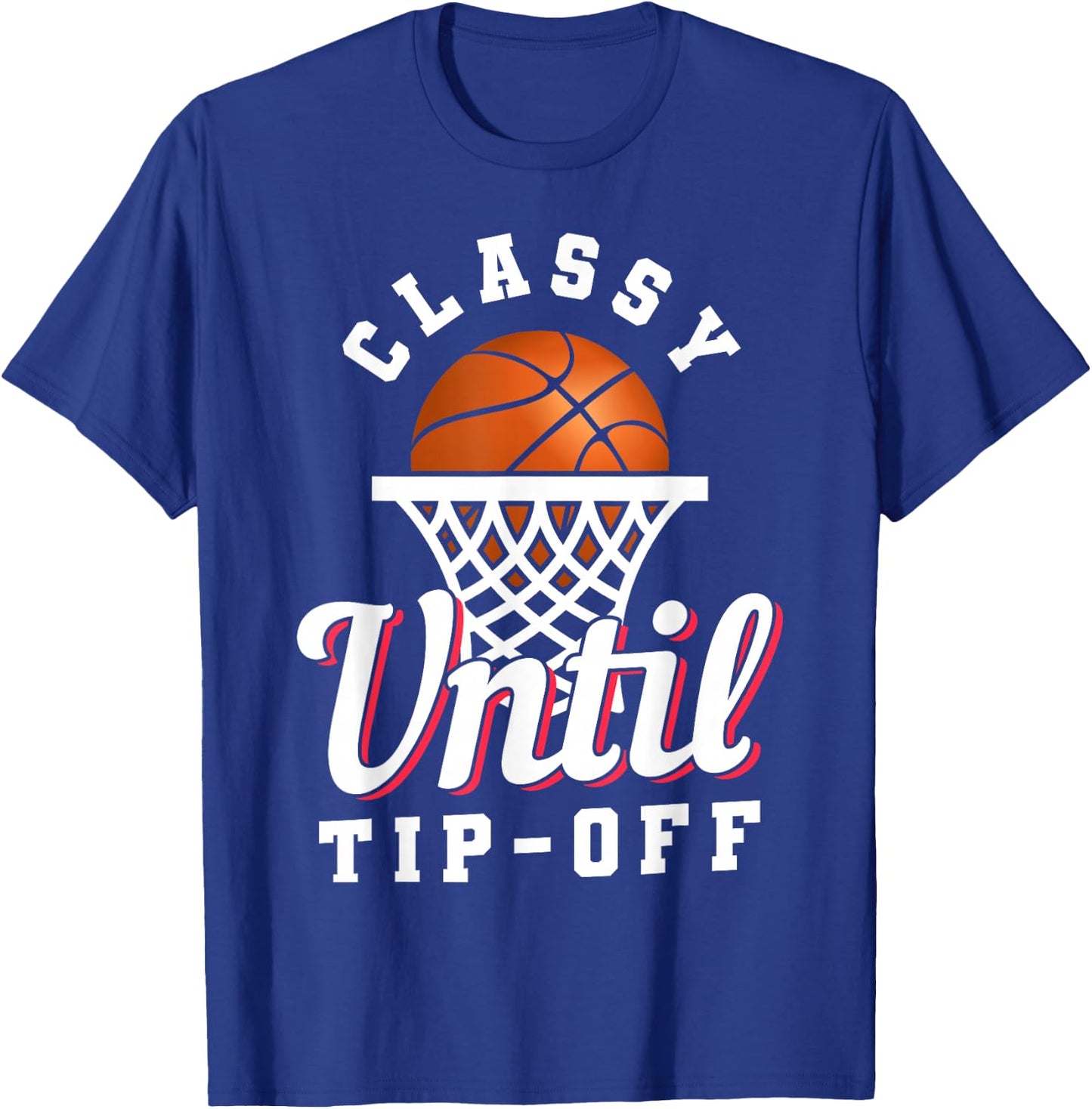Classy Until Tipoff T-Shirt - T-Shirt | Royal