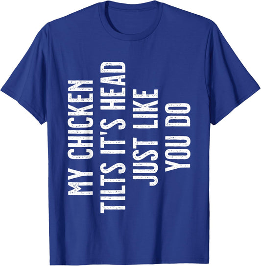 Chicken - My Chicken tilts it's head T-Shirt - T-Shirt | Royal