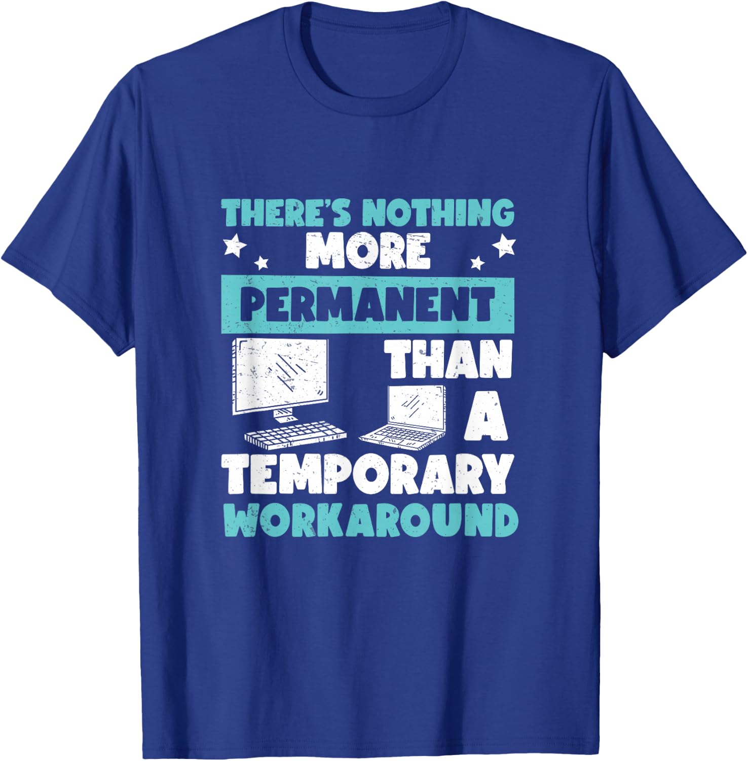 Awesome Nothing's More Permanent Than A Temporary Workaround T-Shirt - T-Shirt | Royal
