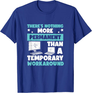 Awesome Nothing's More Permanent Than A Temporary Workaround T-Shirt - T-Shirt | Royal