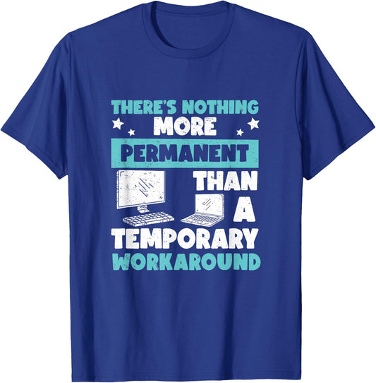 Awesome Nothing's More Permanent Than A Temporary Workaround T-Shirt - T-Shirt | Royal