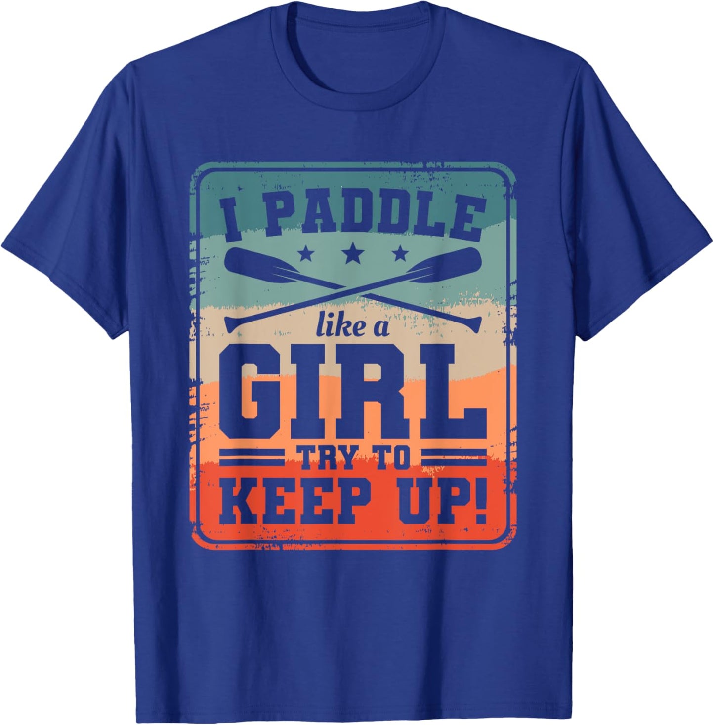 I Paddle Like A Girl Try To Keep Up Dragon Boat Rowing T-Shirt - T-Shirt | Royal