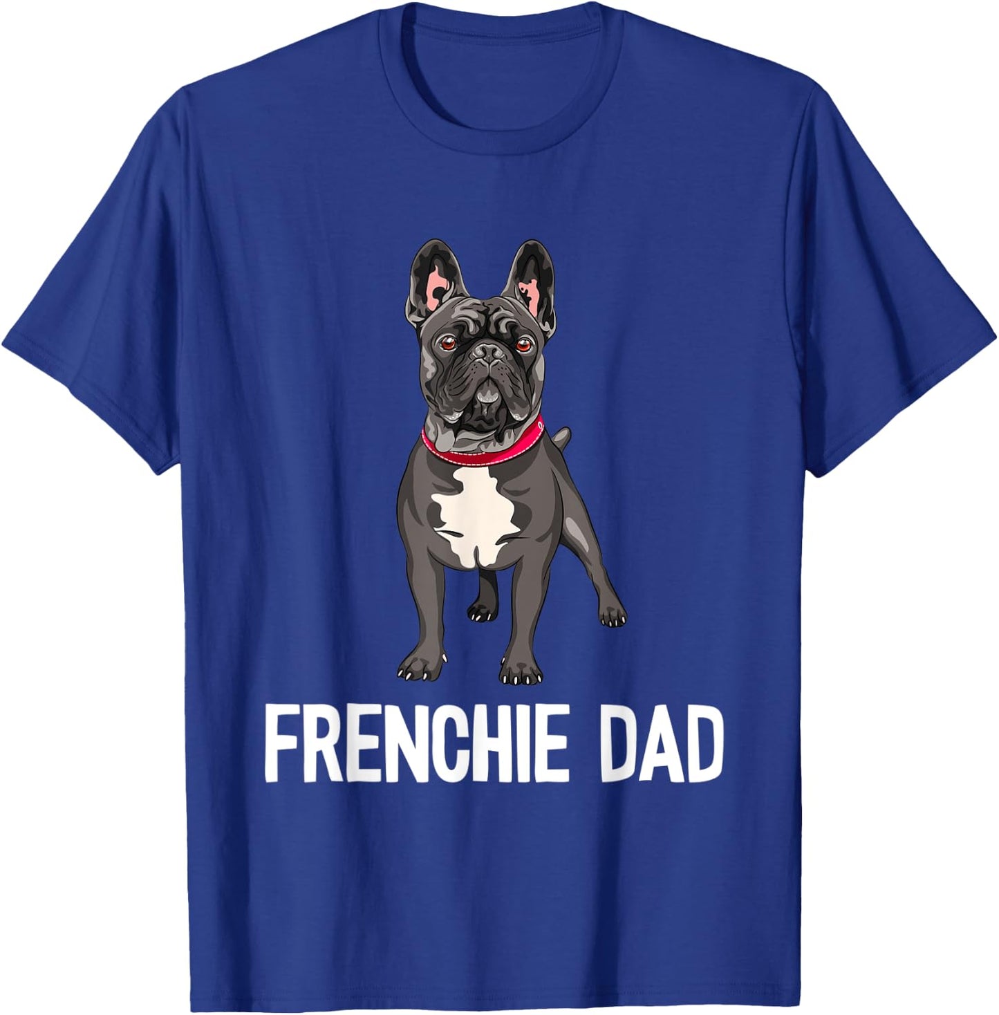 Frenchie Dad Black French Bulldog Father Funny Men Gift T-Shirt - T-Shirt | Royal