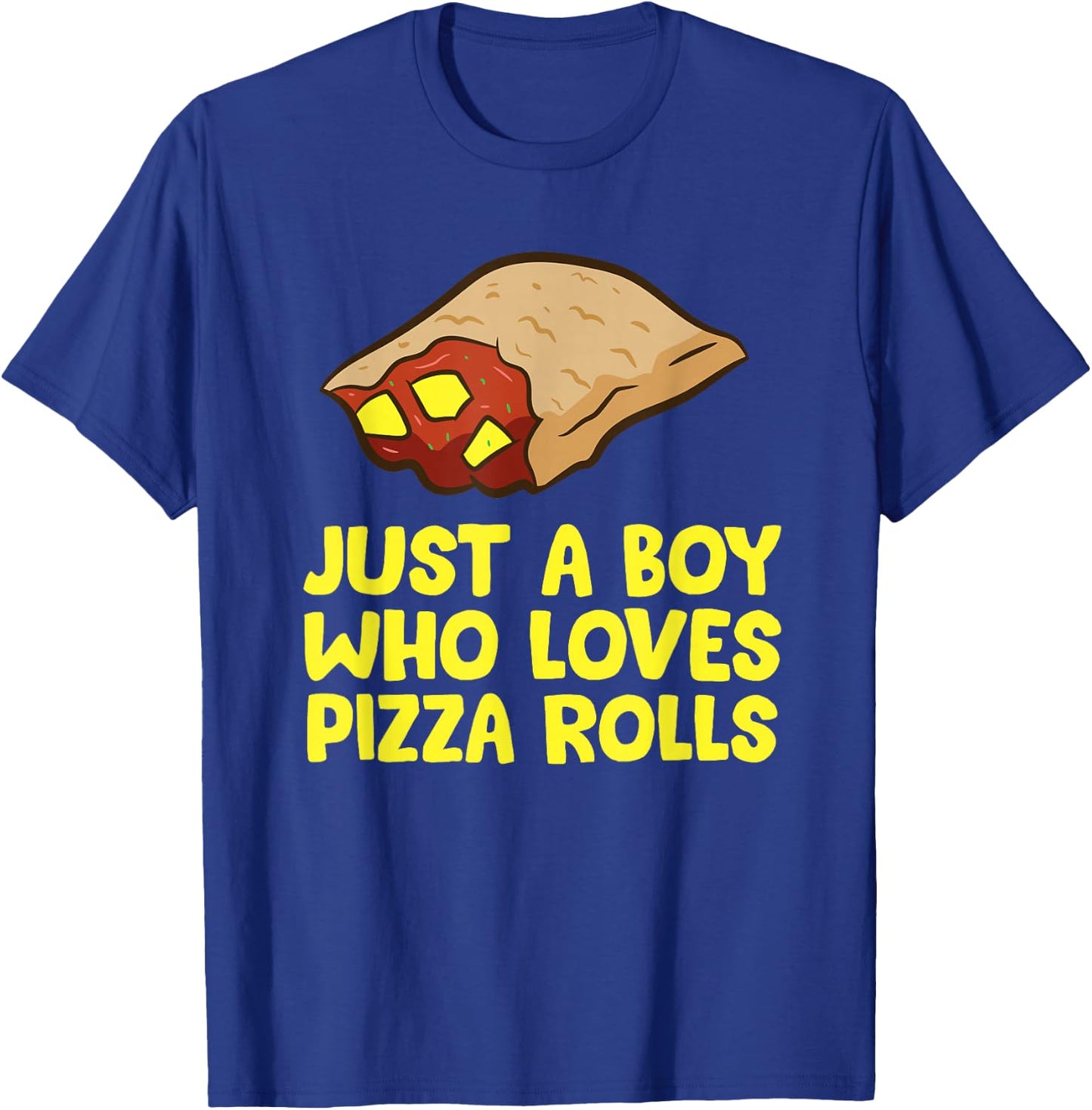 Just a Boy Who Loves Pizza Rolls T-Shirt - T-Shirt | Royal