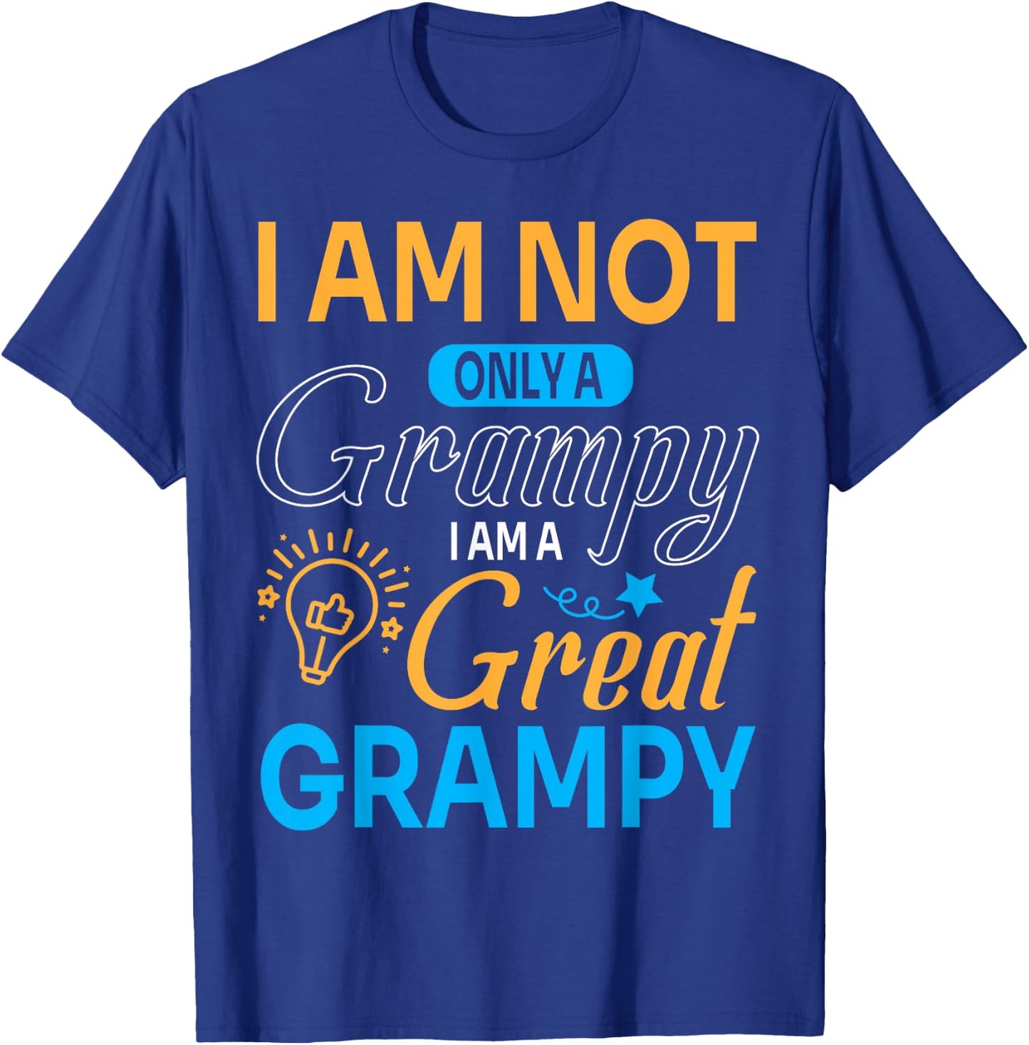 Happy Father Papa I'm Not Only A Grampy I Am A Great Grampy T-Shirt - T-Shirt | Royal