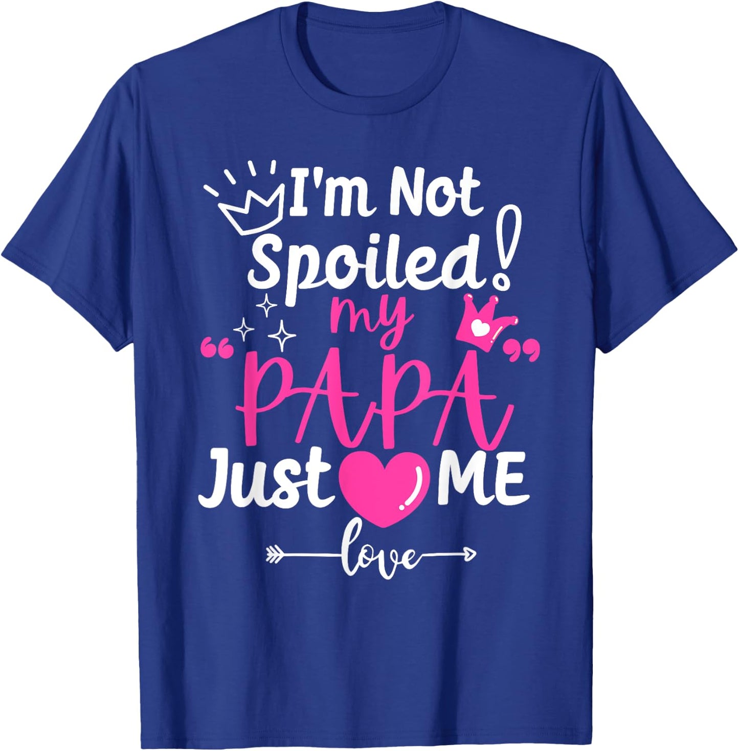 I'm Not Spoiled My Papa Just Loves Me Dad Team Kids Matching T-Shirt - T-Shirt | Royal