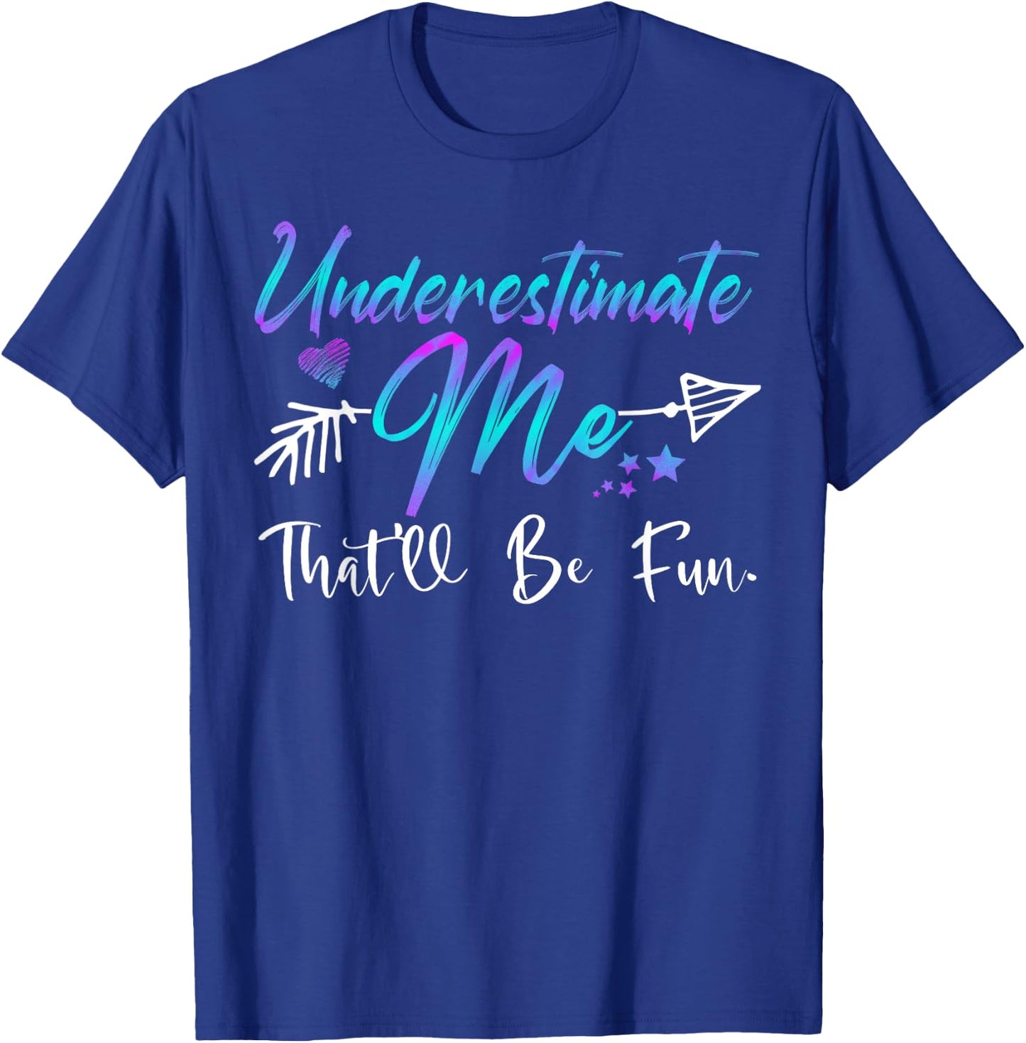 Underestimate Me That'll Be Fun Funny Gifts Women T-Shirt - T-Shirt | Royal