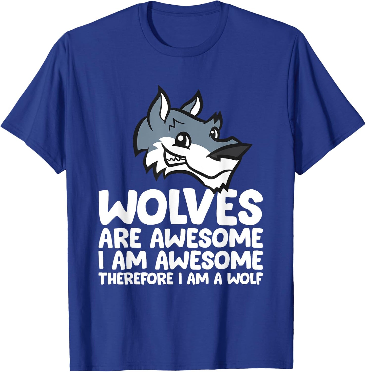 Wolves Are Awesome. I'm Awesome Therefore I'm a Wolf T-Shirt - T-Shirt | Royal