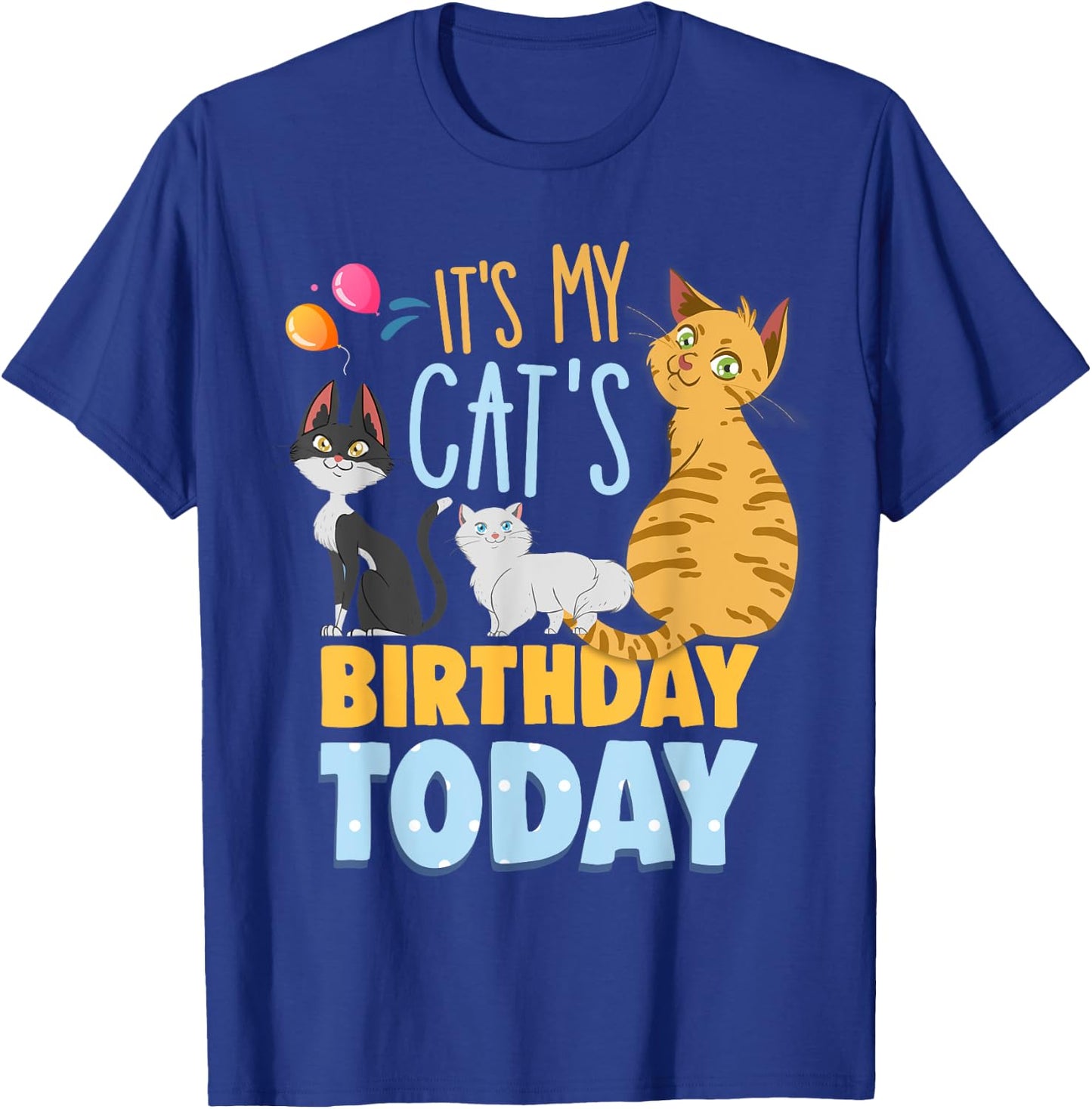 Its My Cats Birthday Today Is My Cats Birthday Cat Mom Men Women Kids T-Shirt - T-Shirt | Royal