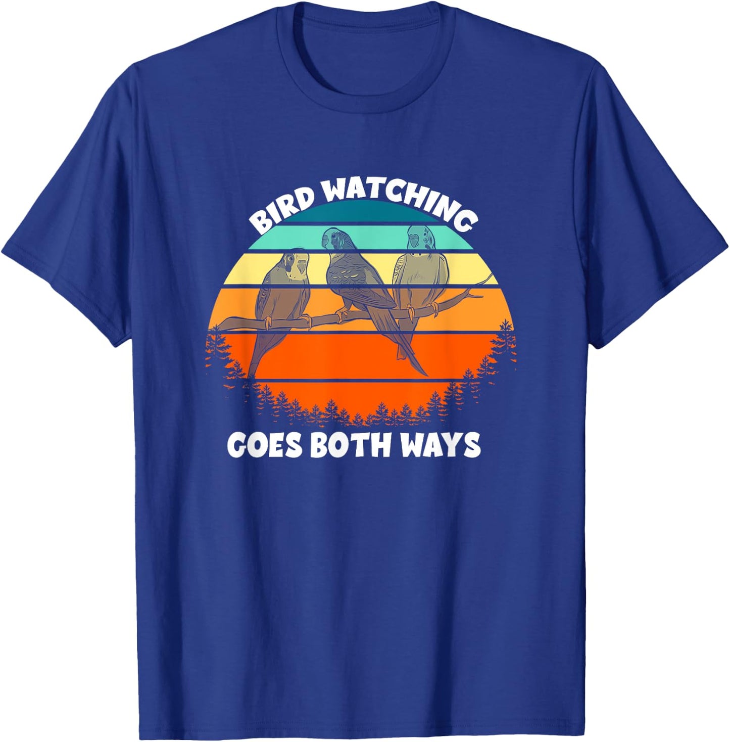 Funny Bird Watcher Shirt Birds Birdwatching Goes Both Ways T-Shirt - T-Shirt | Royal