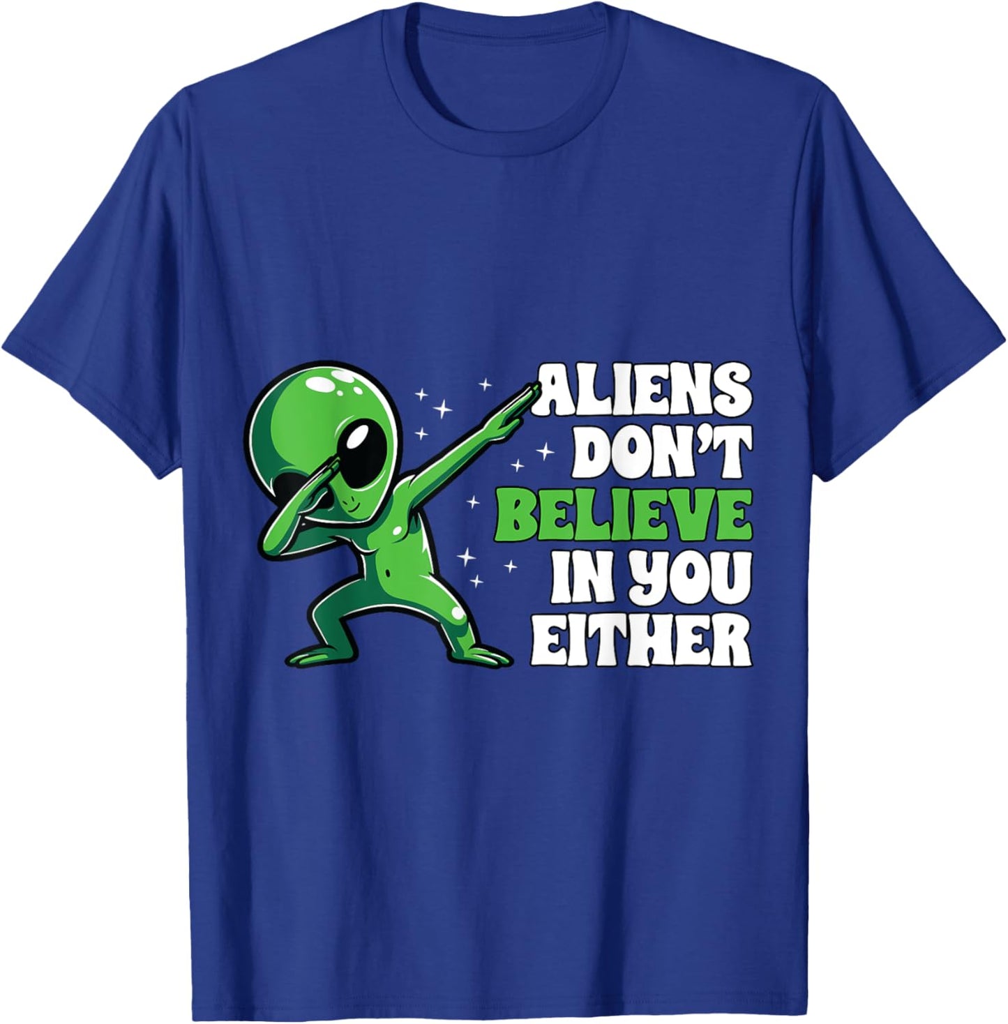 Aliens Don´t Believe In You Either Alien Funny UFO Design T-Shirt - T-Shirt | Royal