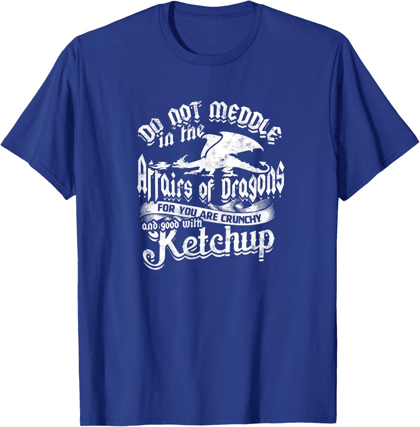 DO NOT MEDDLE IN THE AFFAIRS OF DRAGONS - Dragons T-Shirt - T-Shirt | Royal