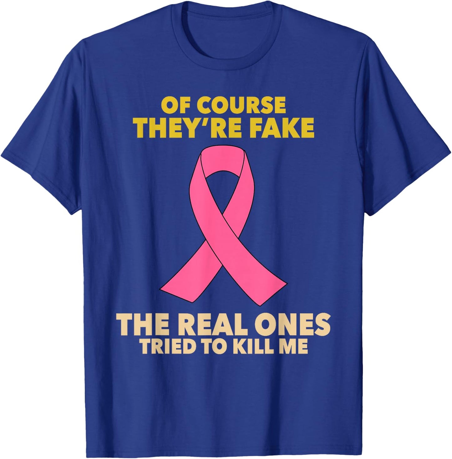 Of Course They're Fake! The Real Ones Tried To Kill Me! T-Shirt - T-Shirt | Royal