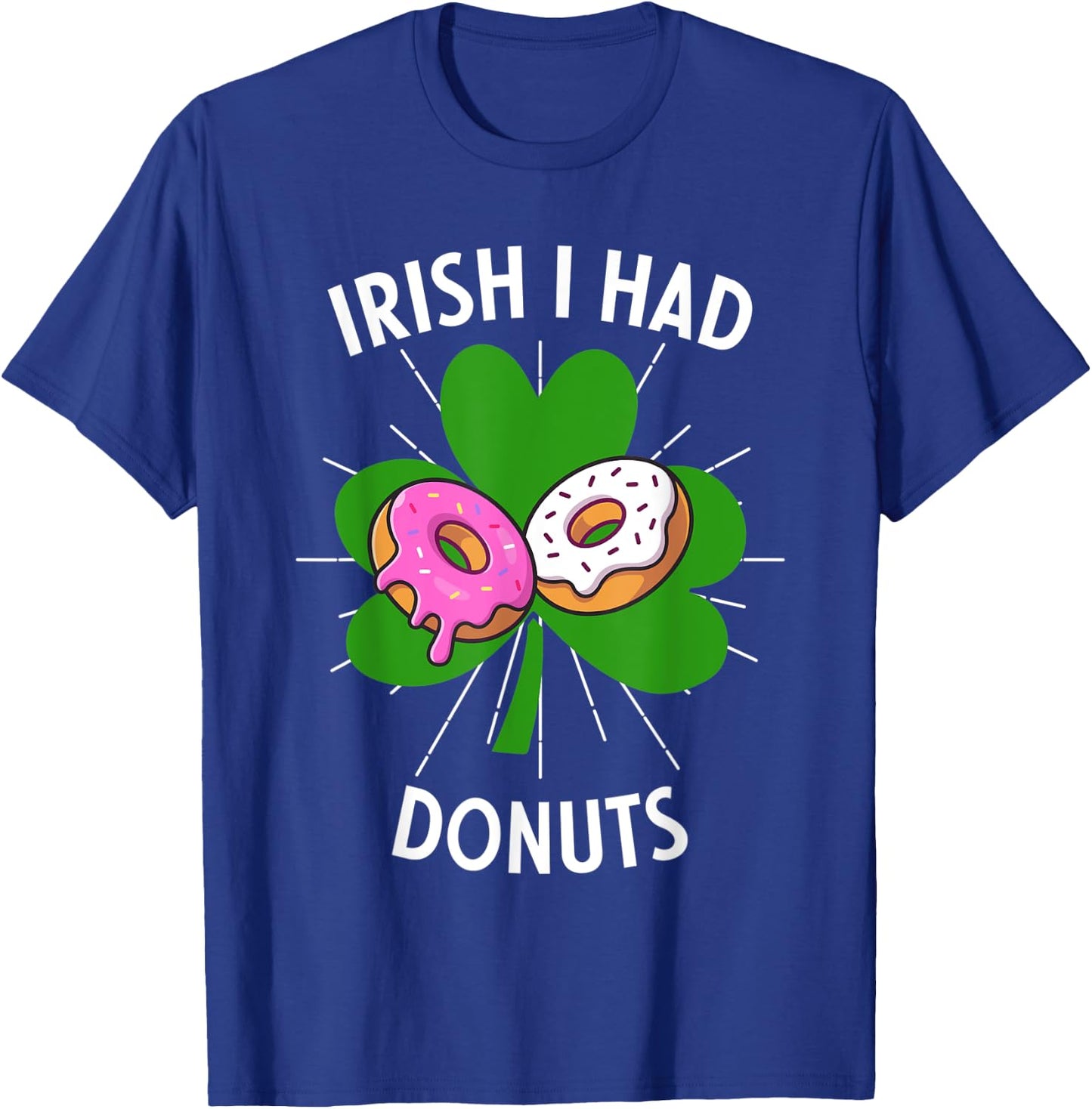 Irish I Had Donuts Funny St Patricks Day For Donut Lovers T-Shirt - T-Shirt | Royal
