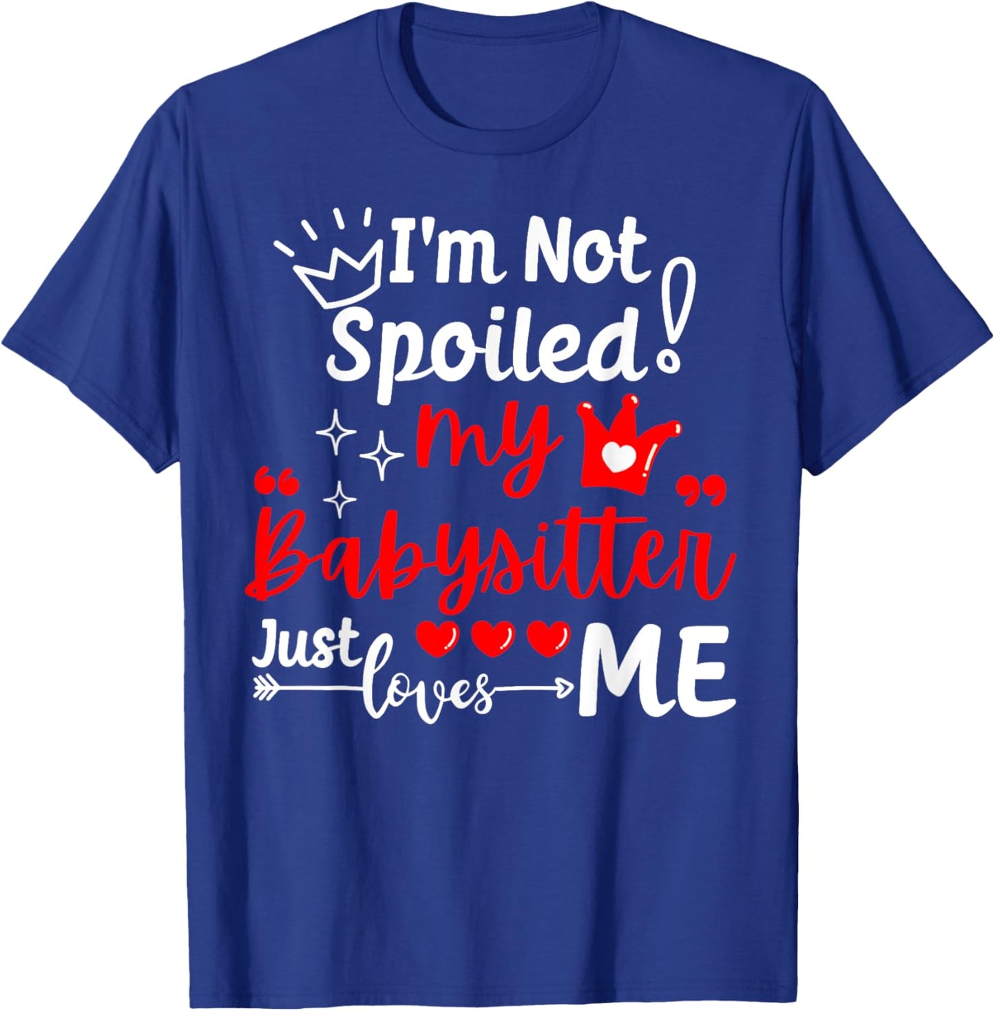 I'm Not Spoiled My Babysitter Just Loves Me Daycare Matching T-Shirt - T-Shirt | Royal