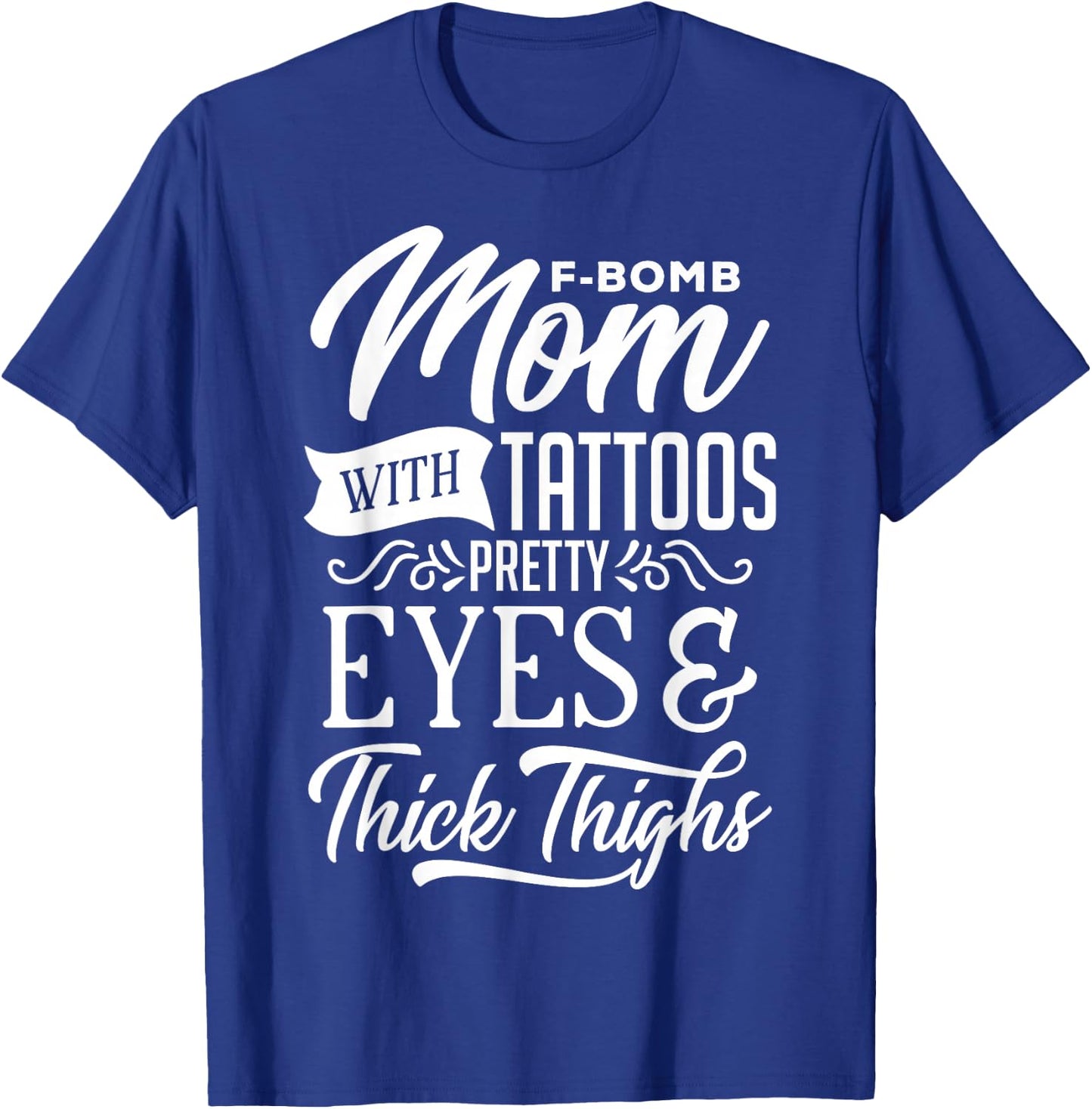 F-Bomb Mom With Tattoos Pretty Eyes & Thick Thighs T-Shirt - T-Shirt | Royal